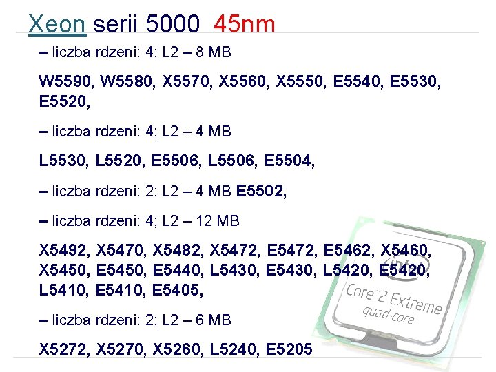 Xeon serii 5000 45 nm – liczba rdzeni: 4; L 2 – 8 MB