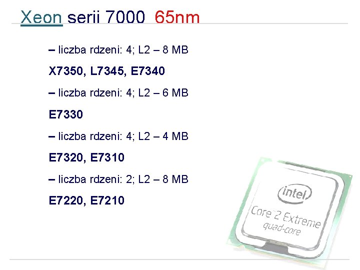 Xeon serii 7000 65 nm – liczba rdzeni: 4; L 2 – 8 MB