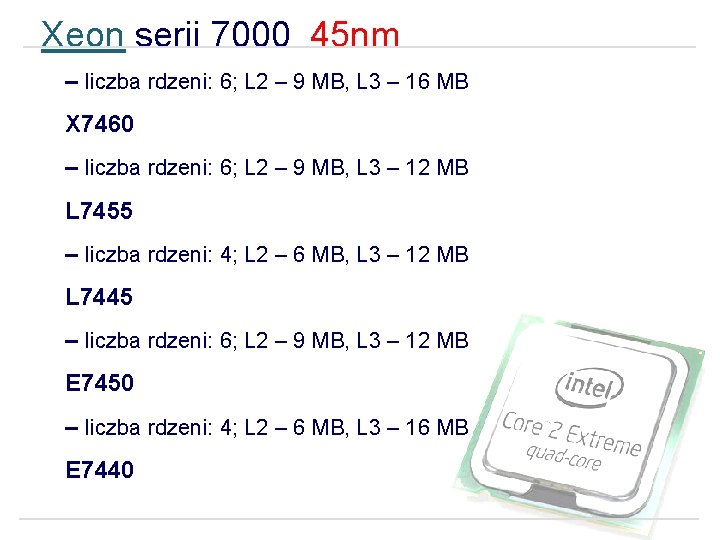 Xeon serii 7000 45 nm – liczba rdzeni: 6; L 2 – 9 MB,