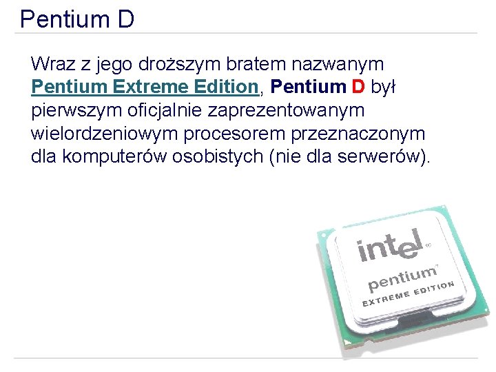 Pentium D Wraz z jego droższym bratem nazwanym Pentium Extreme Edition, Pentium D był