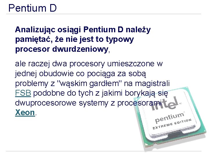 Pentium D Analizując osiągi Pentium D należy pamiętać, że nie jest to typowy procesor