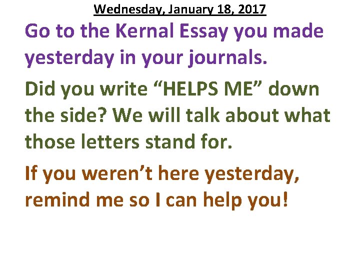 Wednesday, January 18, 2017 Go to the Kernal Essay you made yesterday in your