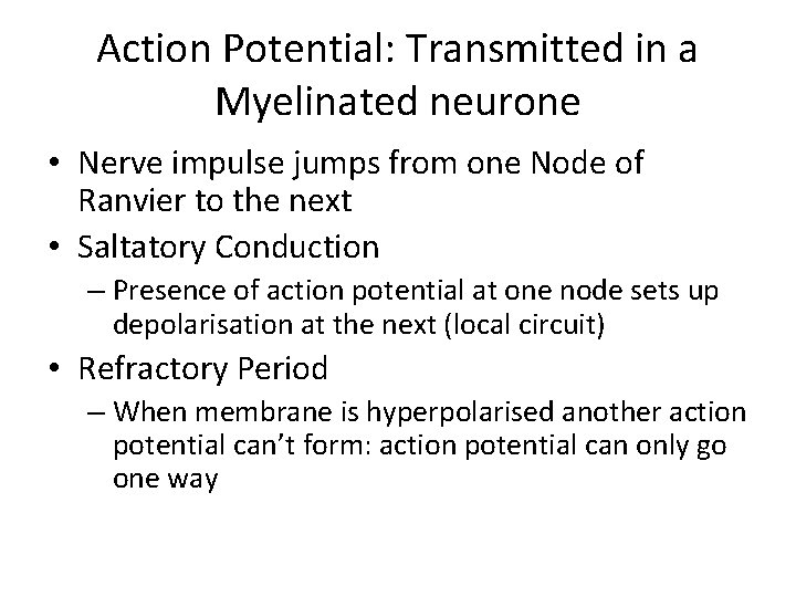 Action Potential: Transmitted in a Myelinated neurone • Nerve impulse jumps from one Node