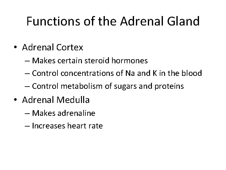 Functions of the Adrenal Gland • Adrenal Cortex – Makes certain steroid hormones –