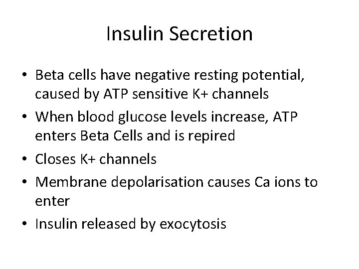 Insulin Secretion • Beta cells have negative resting potential, caused by ATP sensitive K+