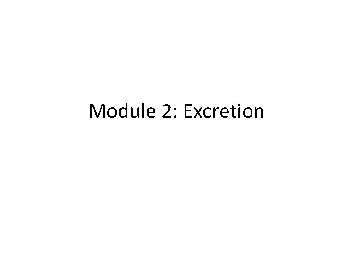 Module 2: Excretion 