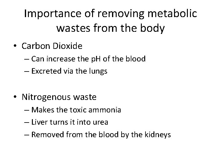 Importance of removing metabolic wastes from the body • Carbon Dioxide – Can increase