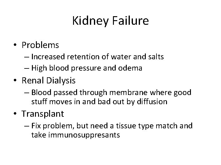 Kidney Failure • Problems – Increased retention of water and salts – High blood