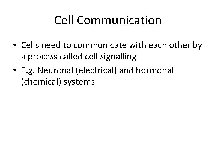 Cell Communication • Cells need to communicate with each other by a process called