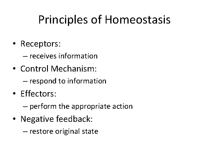 Principles of Homeostasis • Receptors: – receives information • Control Mechanism: – respond to