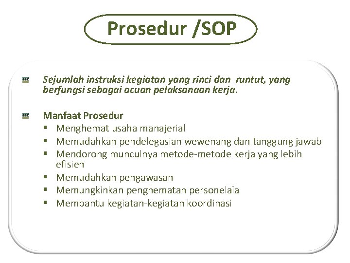 Prosedur /SOP Sejumlah instruksi kegiatan yang rinci dan runtut, yang berfungsi sebagai acuan pelaksanaan