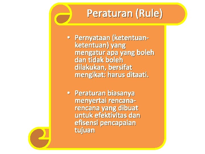Peraturan (Rule) • Pernyataan (ketentuan) yang mengatur apa yang boleh dan tidak boleh dilakukan,