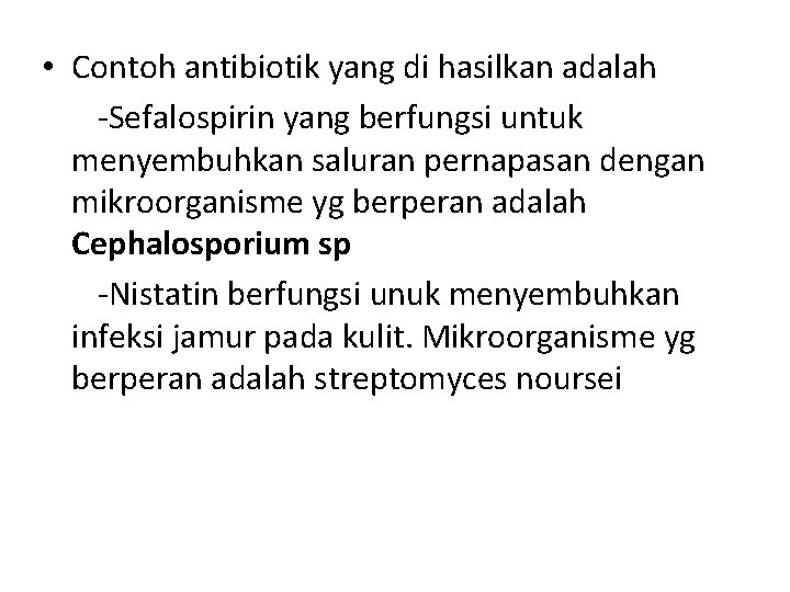  • Contoh antibiotik yang di hasilkan adalah -Sefalospirin yang berfungsi untuk menyembuhkan saluran