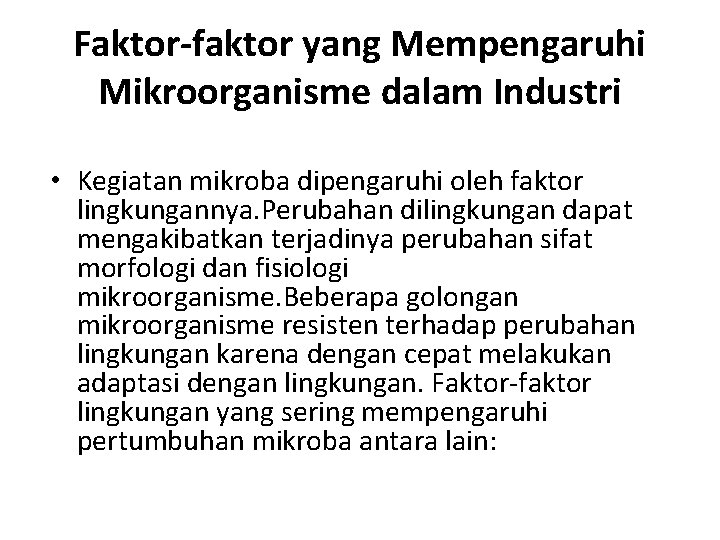 Faktor-faktor yang Mempengaruhi Mikroorganisme dalam Industri • Kegiatan mikroba dipengaruhi oleh faktor lingkungannya. Perubahan