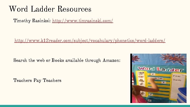 Word Ladder Resources Timothy Rasinksi: http: //www. timrasinski. com/ http: //www. k 12 reader.