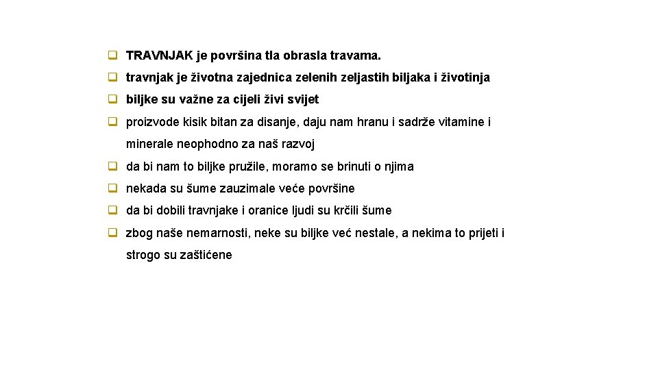 q TRAVNJAK je površina tla obrasla travama. q travnjak je životna zajednica zelenih zeljastih