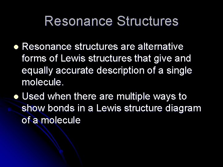 Resonance Structures Resonance structures are alternative forms of Lewis structures that give and equally