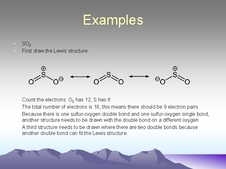 Examples • • SO 2 First draw the Lewis structure • • • Count