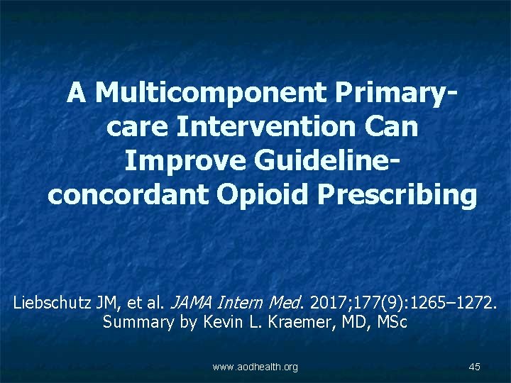 A Multicomponent Primarycare Intervention Can Improve Guidelineconcordant Opioid Prescribing Liebschutz JM, et al. JAMA