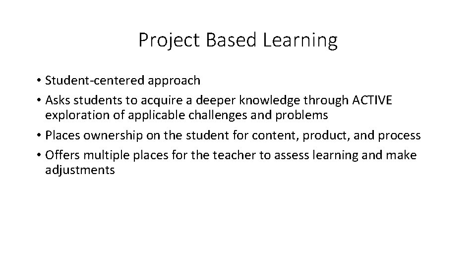 Project Based Learning • Student-centered approach • Asks students to acquire a deeper knowledge