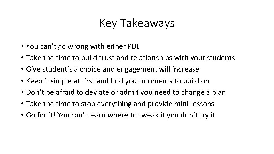 Key Takeaways • You can’t go wrong with either PBL • Take the time