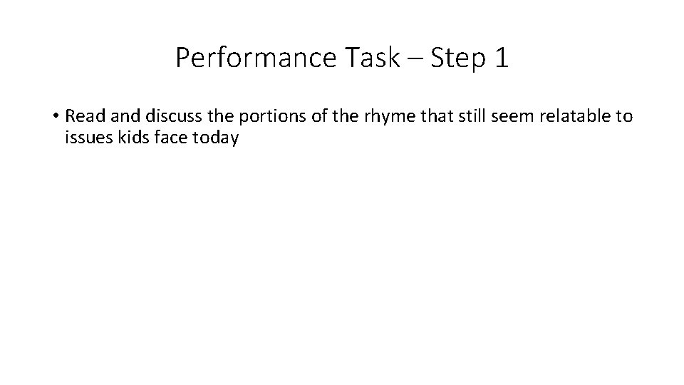 Performance Task – Step 1 • Read and discuss the portions of the rhyme