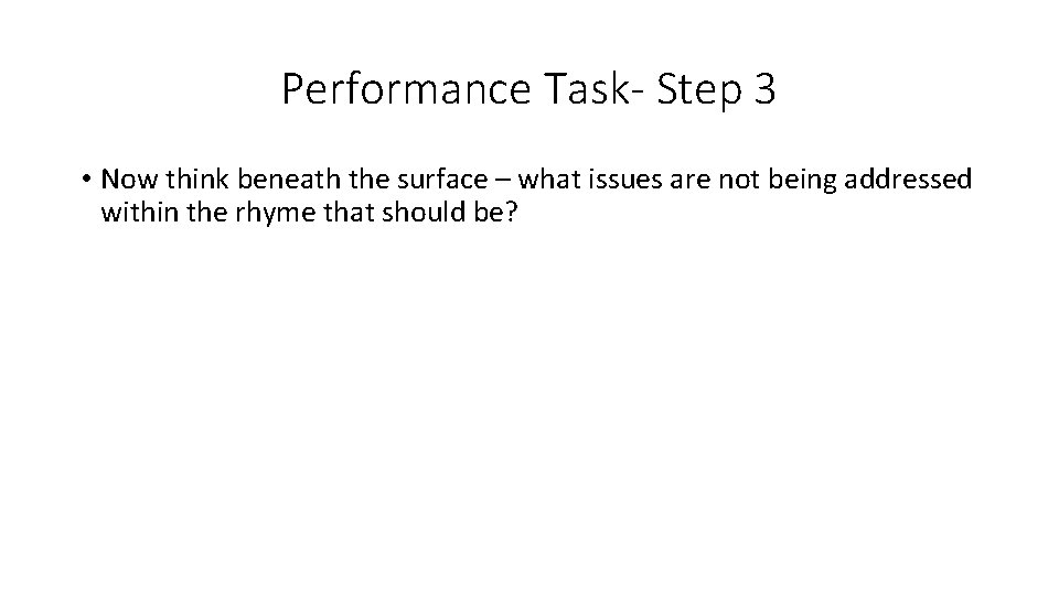 Performance Task- Step 3 • Now think beneath the surface – what issues are