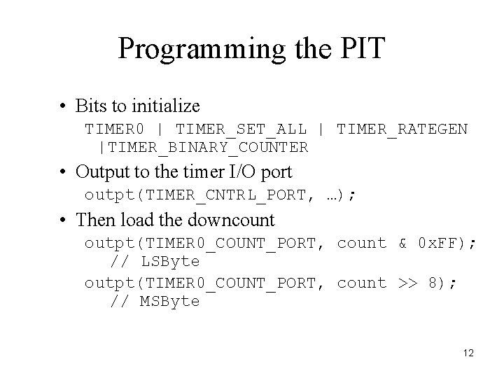 Programming the PIT • Bits to initialize TIMER 0 | TIMER_SET_ALL | TIMER_RATEGEN |TIMER_BINARY_COUNTER