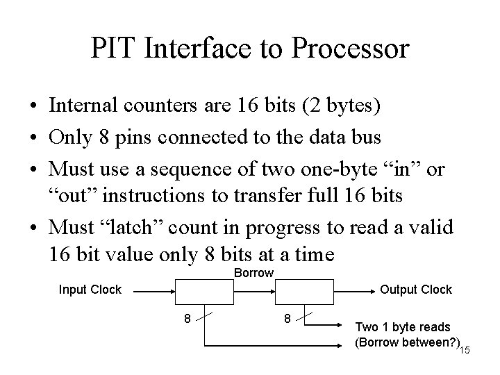 PIT Interface to Processor • Internal counters are 16 bits (2 bytes) • Only
