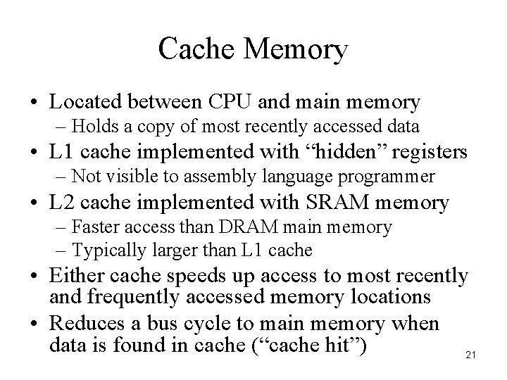 Cache Memory • Located between CPU and main memory – Holds a copy of