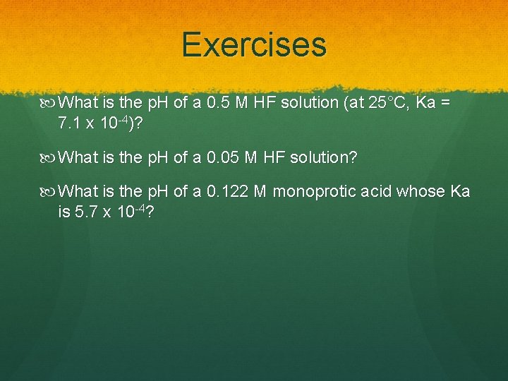 Exercises What is the p. H of a 0. 5 M HF solution (at