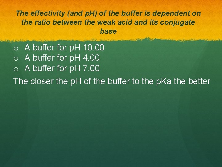 The effectivity (and p. H) of the buffer is dependent on the ratio between