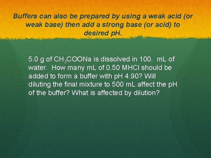 Buffers can also be prepared by using a weak acid (or weak base) then