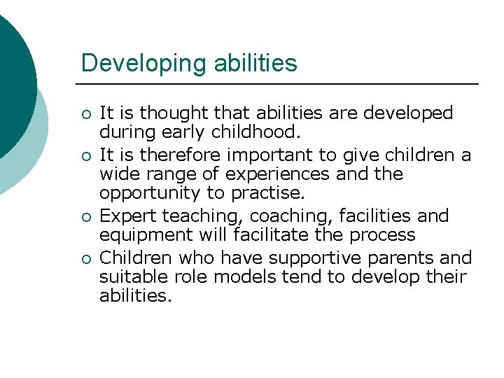 Developing abilities ¡ ¡ It is thought that abilities are developed during early childhood.