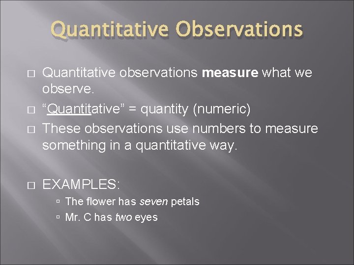 Quantitative Observations � � Quantitative observations measure what we observe. “Quantitative” = quantity (numeric)