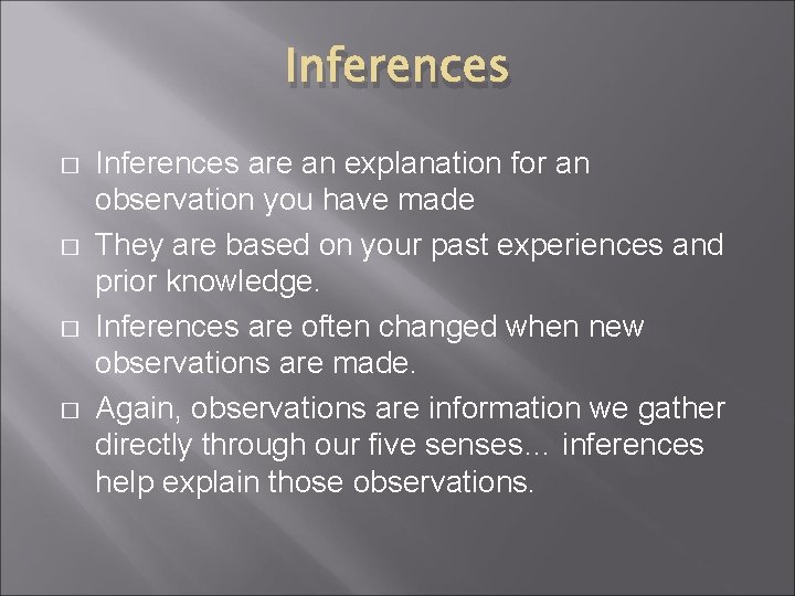 Inferences � � Inferences are an explanation for an observation you have made They