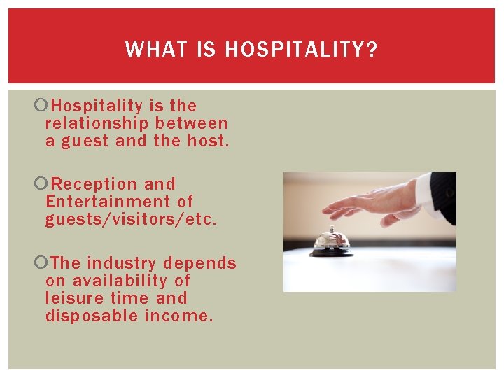WHAT IS HOSPITALITY? Hospitality is the relationship between a guest and the host. Reception