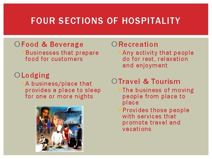 FOUR SECTIONS OF HOSPITALITY Food & Beverage § Businesses that prepare food for customers