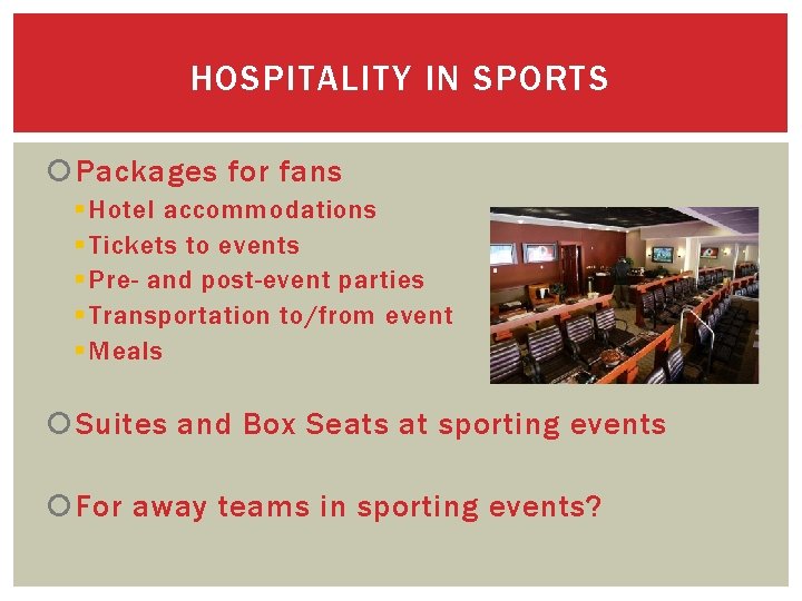 HOSPITALITY IN SPORTS Packages for fans § Hotel accommodations § Tickets to events §