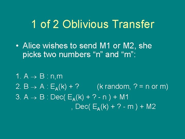 1 of 2 Oblivious Transfer • Alice wishes to send M 1 or M