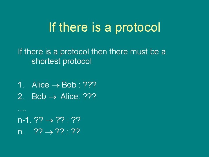 If there is a protocol then there must be a shortest protocol 1. Alice