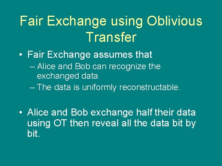 Fair Exchange using Oblivious Transfer • Fair Exchange assumes that – Alice and Bob