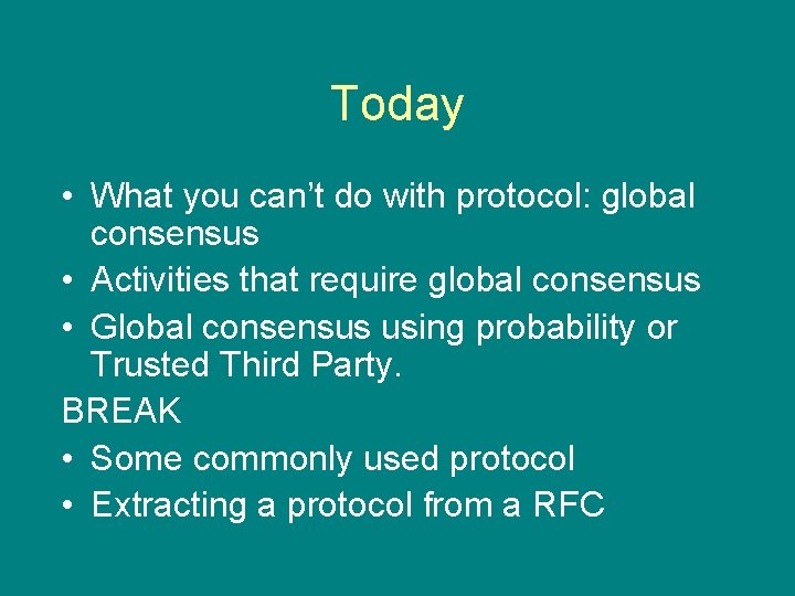 Today • What you can’t do with protocol: global consensus • Activities that require
