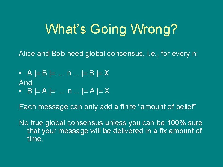 What’s Going Wrong? Alice and Bob need global consensus, i. e. , for every