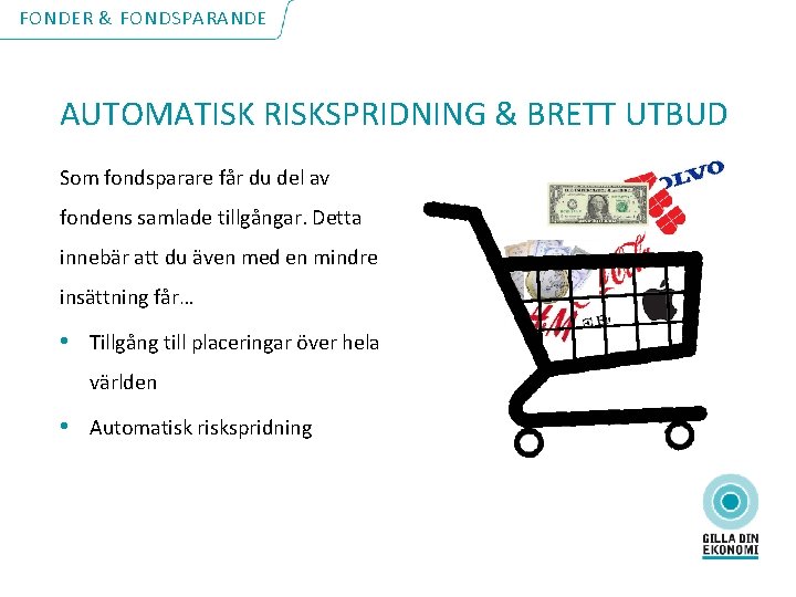 FONDER & FONDSPARANDE AUTOMATISK RISKSPRIDNING & BRETT UTBUD Som fondsparare får du del av