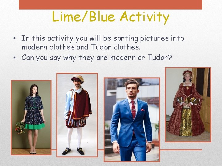 Lime/Blue Activity • In this activity you will be sorting pictures into modern clothes