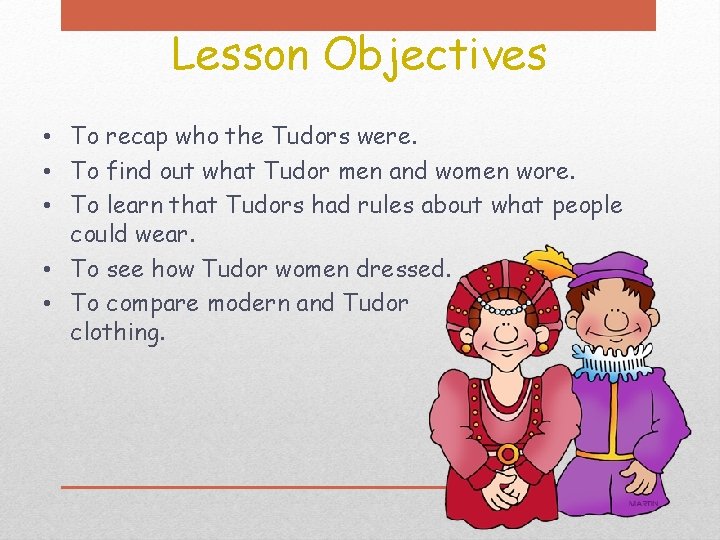 Lesson Objectives • To recap who the Tudors were. • To find out what