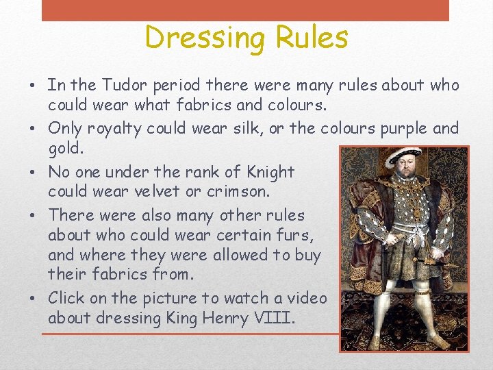 Dressing Rules • In the Tudor period there were many rules about who could