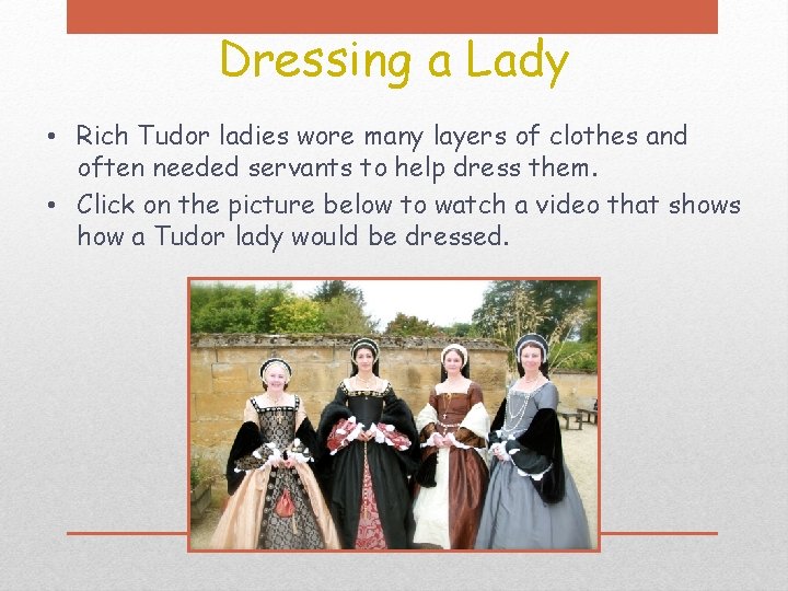 Dressing a Lady • Rich Tudor ladies wore many layers of clothes and often