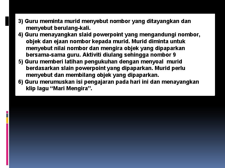 3) Guru meminta murid menyebut nombor yang ditayangkan dan menyebut berulang-kali. 4) Guru menayangkan